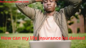 How can life insurance be denied?