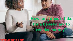 How long does it take for a beneficiary to receive money?