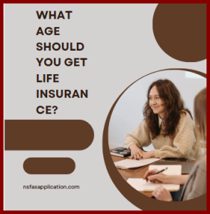 What age should you get life insurance? 