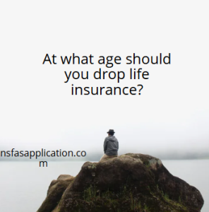 At what age should you drop life insurance?