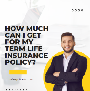 How much can I get for my term life insurance policy?