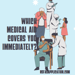 Which medical aid covers you immediately?