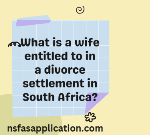 What is a wife entitled to in a divorce settlement in South Africa? 