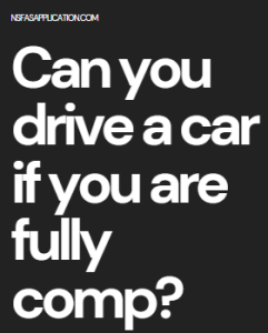 Can you drive a car if you are fully comp?