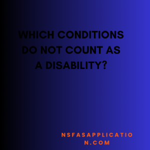 Which conditions do not count as a disability? 